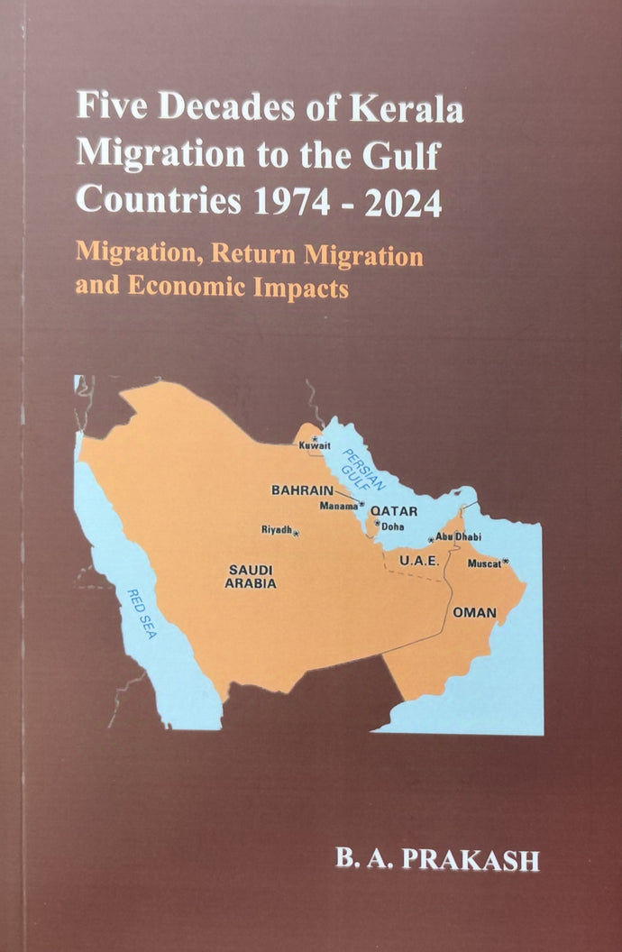 Five Decades of Kerala Migration to the Gulf Countries 1974-2024 by B.A.Prakash