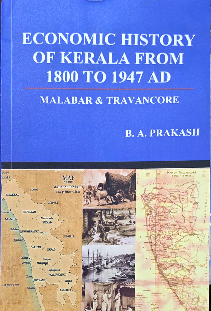 Economic History of Kerala from 1800 to 1947 AD :  MALABAR & TRAVANCORE by B A Prakash
