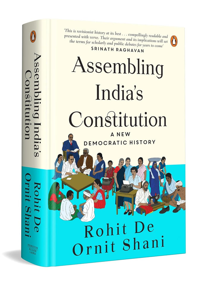 Assembling India's Constitution: A New Democratic History By Rohit De