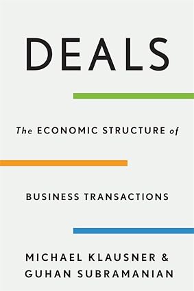 Deals : The Economic Structure of Business Transactions by Michael Klausner