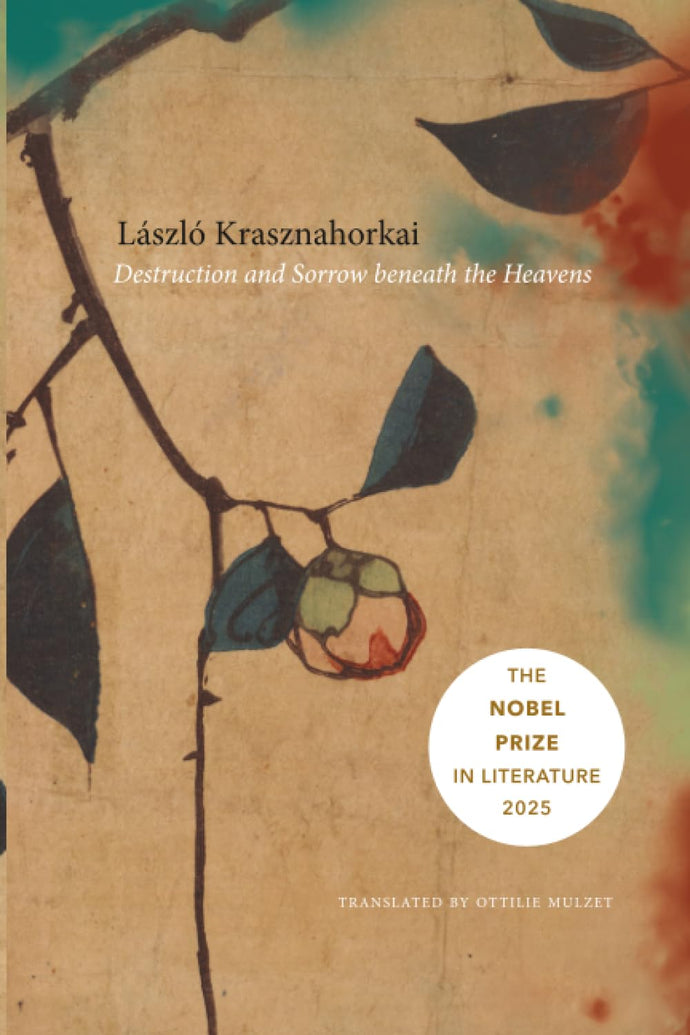 Destruction and Sorrow Beneath the Heavens by Laszlo Krasznahorkai