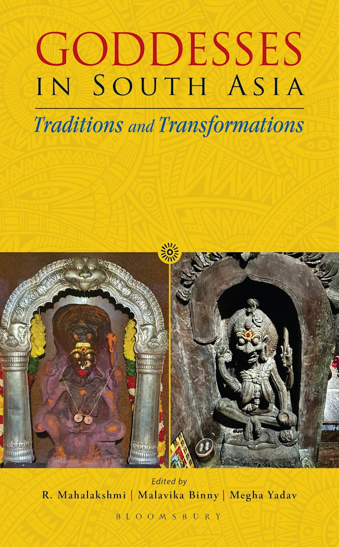 Goddesses in South Asia Traditions and Transformations by R Mahalakshmi,Malavika Binny
