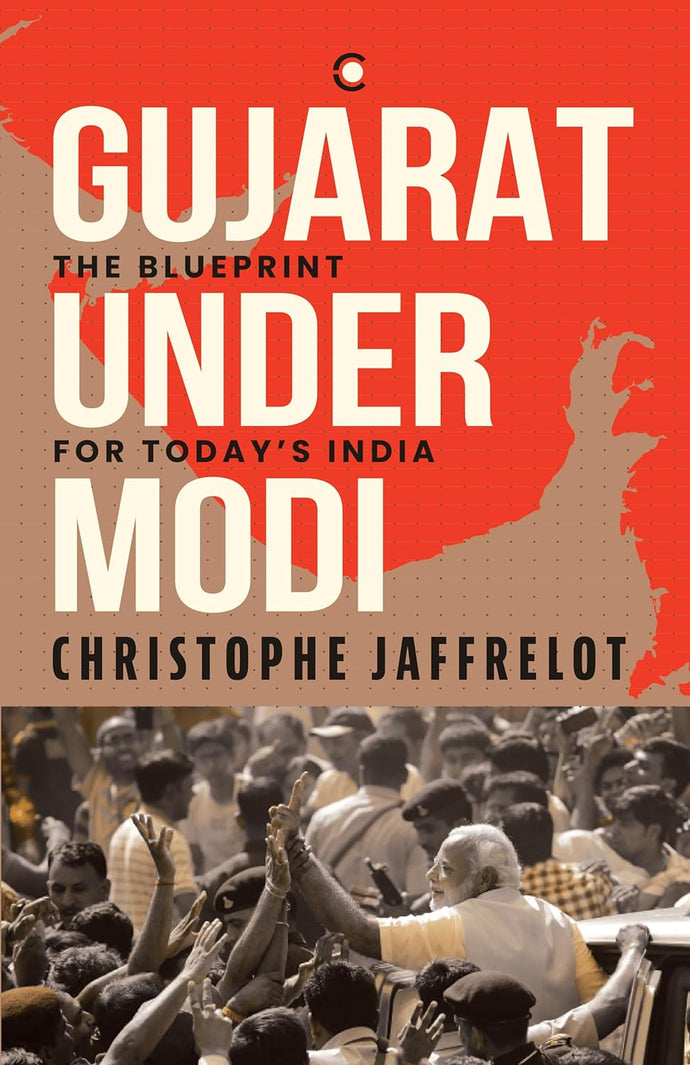 Gujarat Under Modi: The Blueprint for Today's India by Christophe Jaffrelot