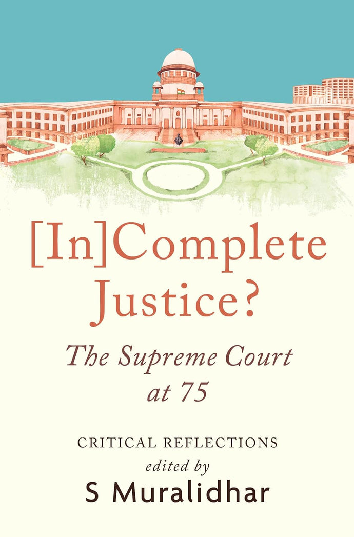 [In]complete Justice? The Supreme Court at 75 By S.Muralidhar