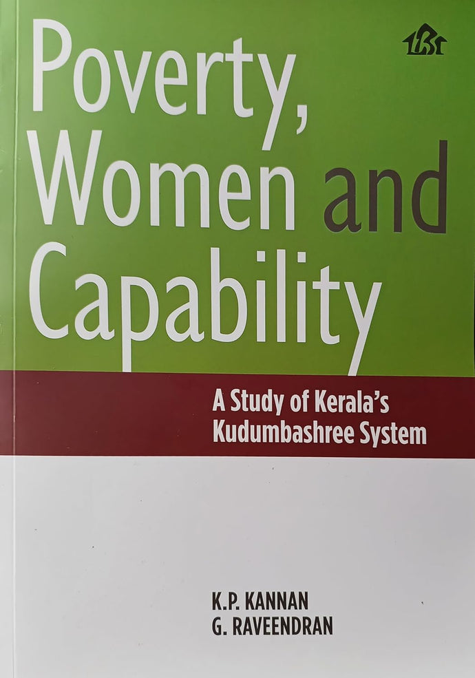 Poverty,Women and Capability : A Study of Kerala's Kudumbashree System by K P Kannan