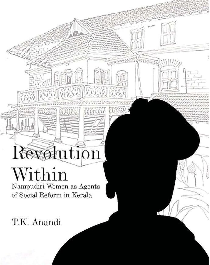 Revolution Within : Nampudiri Women as Agents of Social Reform in Kerala by T.K.Anandi