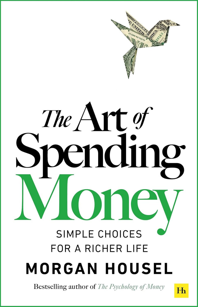 The Art of Spending Money : Simple Choices for a Richer Life By Morgan Housel