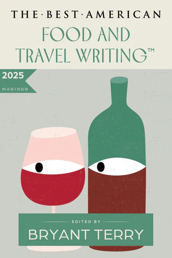 The Best American Food and Travel Writing 2025 curated by Bryant Terry