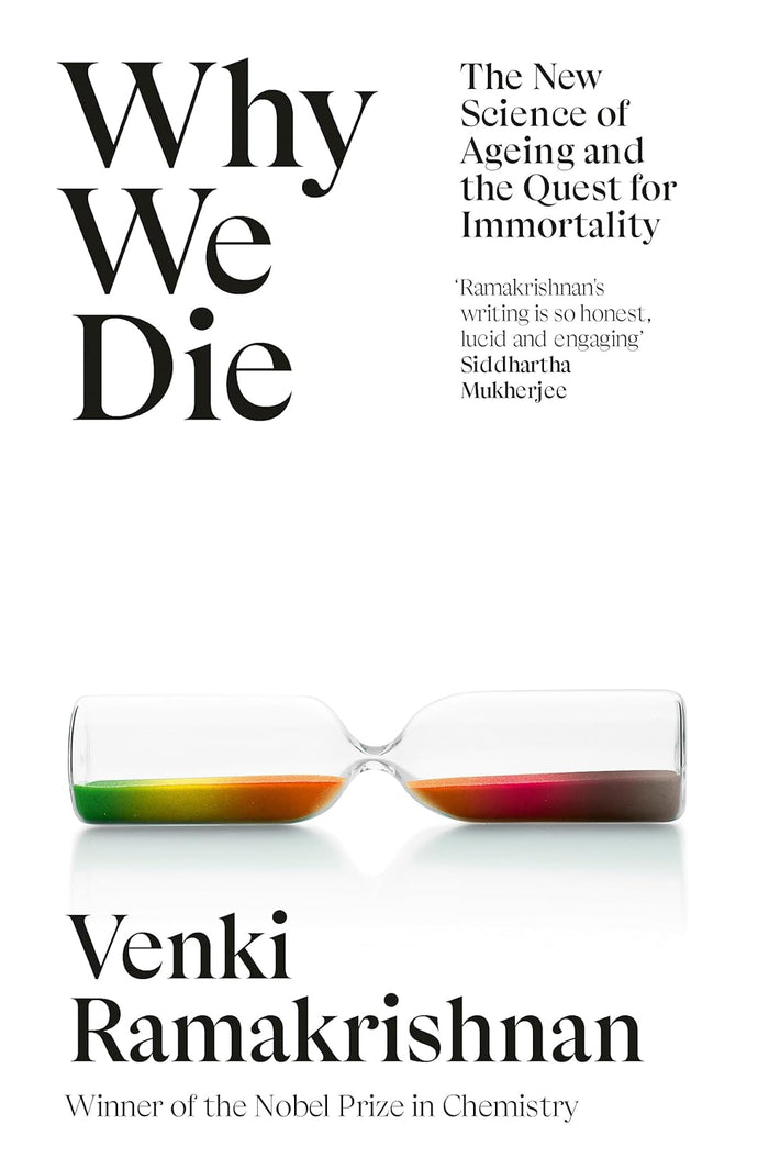 Why We Die: The New Science of Ageing and the Quest for Immortality by Venki Ramakrishnan